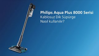 Philips Aqua Plus 8000 Serisi Kablosuz Dik Süpürge Nasıl Kullanılır [upl. by Roxy]