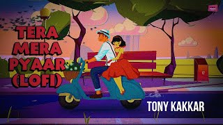 Tera Mera Pyaar Lofi  Tony Kakkar [upl. by Assylla649]