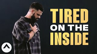 Tired On The Inside  Pastor Steven Furtick  Elevation Church [upl. by Ydnor]