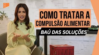 Especialista explica como tratar a compulsão alimentar [upl. by Aiclid]