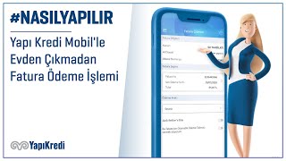 NasılYapılır Yapı Kredi Mobille Evden Çıkmadan Fatura Ödeme İşlemi [upl. by Babcock]