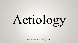 How To Say Aetiology [upl. by Nore]