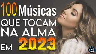 Louvores e Adoração 2023  100 Musicas Que Tocam A Alma Em 2023  Hinos Gospel 2023 [upl. by Breskin]