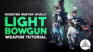 Monster Hunter World  Light Bowgun Tutorial [upl. by Mayman]