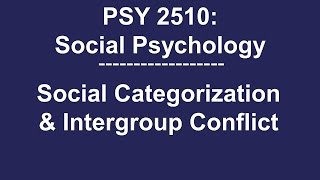 PSY 2510 Social Psychology Social Categorization amp Intergroup Conflict [upl. by Nahtiek37]