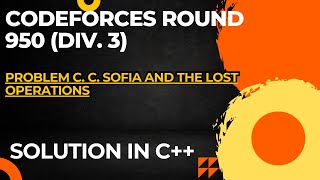 Codeforces Round 950 Div 3 Problem C Sofia and the Lost Operations Full Solution In C [upl. by Aicilev]