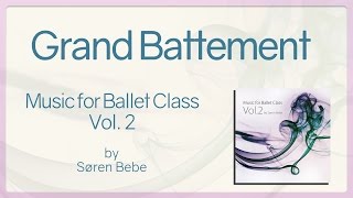 Grand Battement  Music for Ballet Class Vol2  original piano songs by jazz pianist Søren Bebe [upl. by Yema]