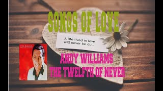 ANDY WILLIAMS  THE TWELFTH OF NEVER [upl. by Stanislas226]