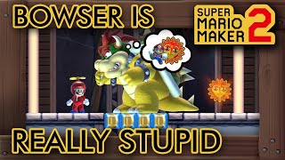 Super Mario Maker 2  Bowser is REALLY Stupid [upl. by Torrence928]