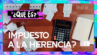 ¿Qué es el impuesto a la herencia  Qué es 2022 [upl. by Pacheco81]