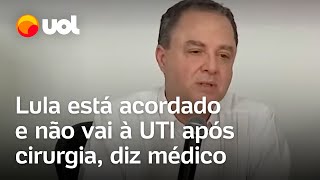 Lula está acordado e não vai à UTI após cirurgia no quadril diz médico [upl. by Einattirb]