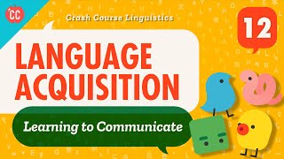 Language Acquisition Crash Course Linguistics 12 [upl. by Mcfarland]