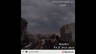 Encontraste un lugar AlexBri Ft Djhuz Jezz [upl. by Spiegel]