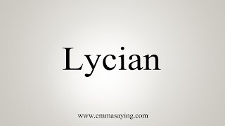 How To Say Lycian [upl. by Donatelli]