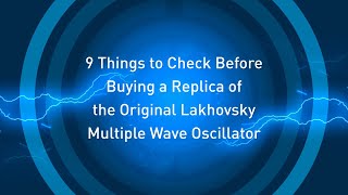 Nine Things to Check Before Buying a Lakhovsky Multiwave Oscillator Replica [upl. by Bijan]