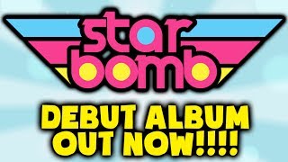 STARBOMB Debut Album OUT NOW [upl. by Wilder]