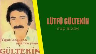 Lütfü Gültekin  Suç Bizim [upl. by Paviour943]