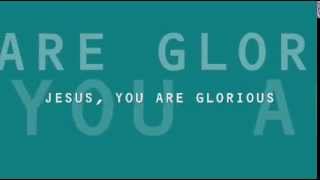 Jesus You are Glorious [upl. by Demetre]