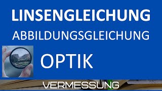 LinsengleichungAbbildungsgleichung und Abbildungsmaßstab  Bildentstehung an optischen Linsen [upl. by Orvan]