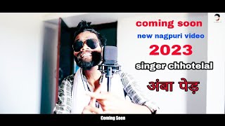 Coming soon video Singer Chhotelal ka 2023 new nagpuri [upl. by Dent]