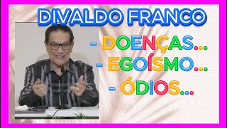 ðŸ”´ðŸ”´ DIVALDO FRANCO EGOÃSMO E DOENÃ‡AS espirtismo TE INSCREVA NO CANAL [upl. by Ardiedak]