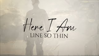 Line So Thin  Here I Am Lyric Video [upl. by Ahtiek688]