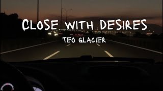 Close With Desires  Teo Glacier Lyrics Video [upl. by Keeler]