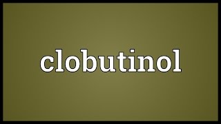 Clobutinol Meaning [upl. by Ydarb]