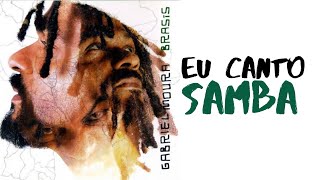 Gabriel Moura  Eu Canto Samba [upl. by Pauiie]