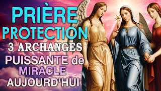 Prière des 3 Archanges  Recevez un miracle aujourdhui de St MICHEL St GABRIEL Et St RAPHAËL [upl. by Delfeena]