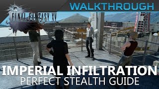 FFXV  Imperial Infiltration Perfect Stealth Walkthrough [upl. by Tamiko]