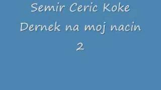 Semir Ceric Koke Dernek na moj nacin 2 [upl. by Woodcock]