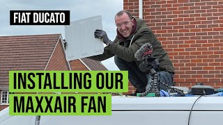 Installing our MAXXAIR FAN  Fiat Ducato  UK SelfBuild Campervan Conversion [upl. by Westphal402]