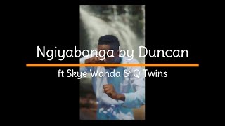 Ngiyabonga Lyrics Duncan ft Skye Wanda amp Qwabe Twins [upl. by Limak]