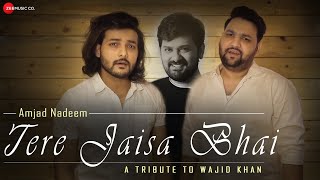 Tere Jaisa Bhai  A Tribute to Wajid Khan  Amjad Nadeem Aamir [upl. by Buckley]