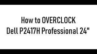 How to easily OVERCLOCK DELL P2417H Professional 24quot [upl. by Gavriella]