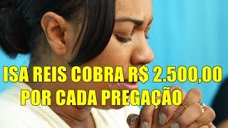 ISA REIS COBRA R 250000 POR CADA PREGAÇÃO [upl. by Elfrida]