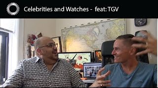 Celebrities and Watches  feat TGV from The Urban Gentry [upl. by Pinebrook545]