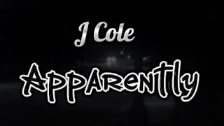 J Cole  Apparently Lyrics [upl. by Ydnelg594]