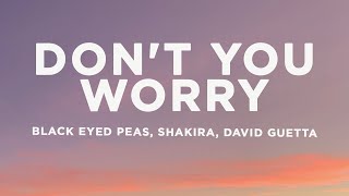 Black Eyed Peas  DONT YOU WORRY Lyrics ft Shakira David Guetta [upl. by Niessuh]