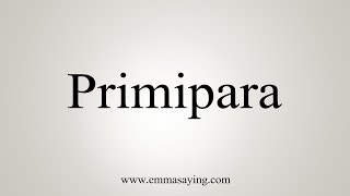 How To Say Primipara [upl. by Yurik764]