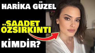 Saadet Özsırkıntı Kimdir [upl. by Evetta]