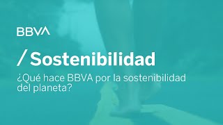 ¿Qué hace BBVA por la sostenibilidad del planeta [upl. by Erodoeht901]