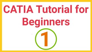 CATIA Tutorials for Beginners  1 [upl. by Fesuy]