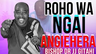 Roho wa Ngai Angiehera  Bishop Dr JJ Gitahi [upl. by Remo475]