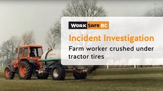 Incident Investigation Farm Worker Crushed Under Tractors Tires  WorkSafeBC [upl. by Harod]