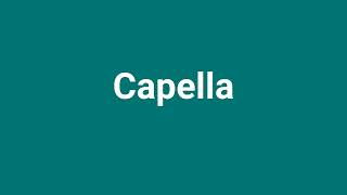 Capella Meaning and Pronunciation [upl. by Einhoj]