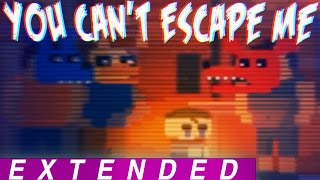 quotYou Cant Escape Mequot EXTENDED  FNAF4 Song by CK9C [upl. by Fabi371]