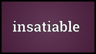 Insatiable Meaning [upl. by Balthasar]