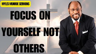 Focus On Yourself Not Others  Myles Munroe Sermons [upl. by Adrianna]